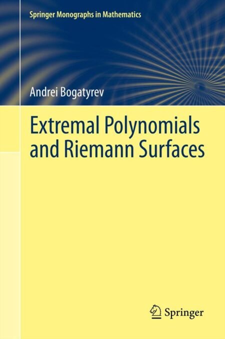 eBook Extremal Polynomials and Riemann Surfaces 1st Edition By Andrei Bogatyrev , Nikolai Kruzhilin