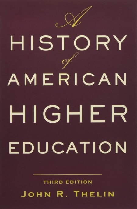 [eBook] [PDF] A History of American Higher Education 3rd Edition BY John R. Thelin