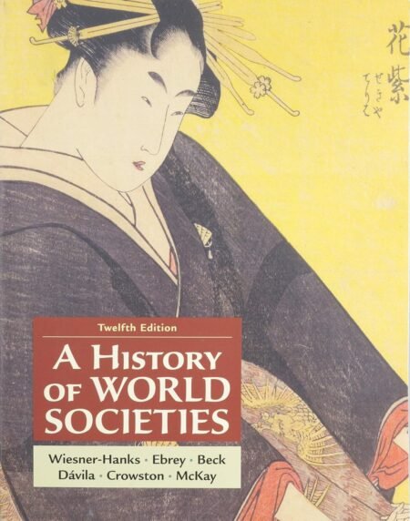 Test Bank for A History of World Societies (Combined Volume) 12th Edition By Wiesner-Hanks, Patricia Ebrey, Beck, Davila, Crowston, McKay
