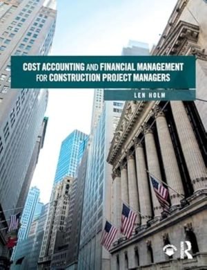 Cost accounting and financial managment for construction project managers 1st Edition By LenHolm