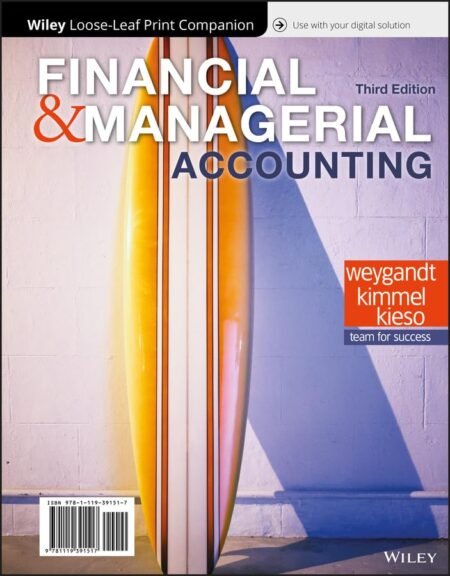 Solutions Manual for Financial and Managerial Accounting, 3rd Edition By Jerry Weygandt, Paul Kimmel, Donald Kieso