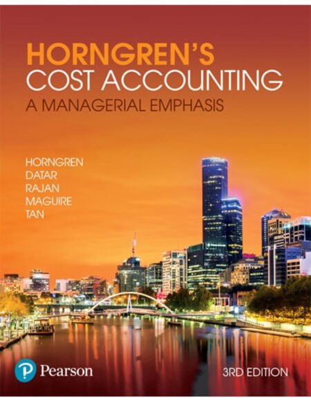 Test Bank for Horngren's Cost Accounting A Managerial Emphasis, 3rd Edition By Charles Horngren, Srikant Datar, Madhav Rajan, William Maguire, Rebecca Tan