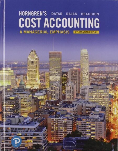 Test Bank for Horngren's Cost Accounting, A Managerial Emphasis, 8th Canadian Edition by Srikant Datar, Madhav Rajan, Louis Beaubien