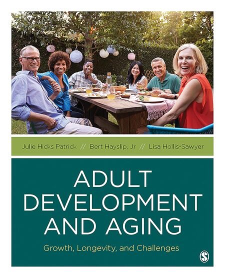 eBook Adult Development and Aging Growth, Longevity, and Challenges 1e Julie Hicks Patrick, Bert Hayslip, Lisa Hollis-Sawyer