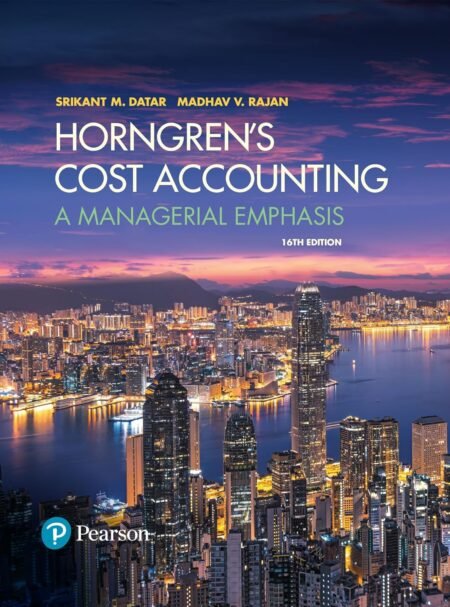Test Bank for Horngren's Cost Accounting, A Managerial Emphasis, 16th Edition By Srikant Datar, Madhav Rajan