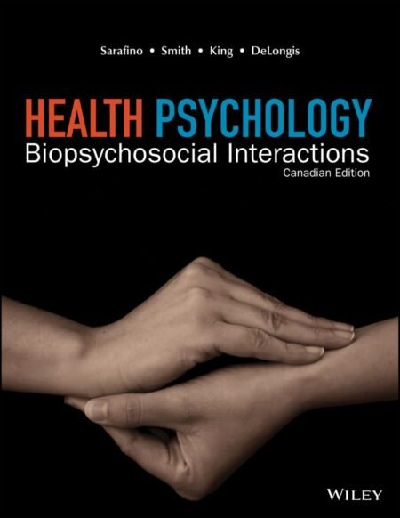 Solutions Manual for Health Psychology, 1st Canadian Edition By Edward Sarafino, Timothy Smith, David King, Anita DeLongis