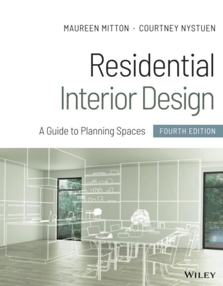 [eBook] [PDF] Residential Interior Design A Guide to Planning Spaces 4th Edition BY Maureen Mitton, Courtney Nystuen