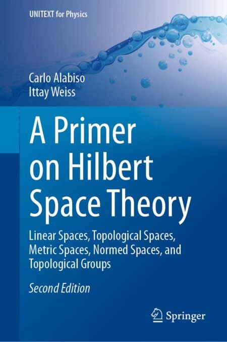 eBook A Primer on Hilbert Space Theory 2nd Edition by Carlo Alabiso, Ittay Weiss