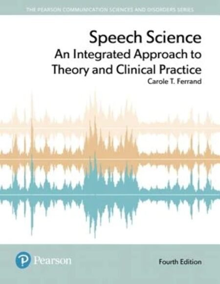 [eBook] [PDF] Speech Science An Integrated Approach to Theory and Clinical Practice 4th Edition BY Carole Ferrand