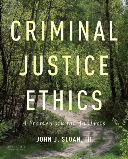[eBook] [PDF] Criminal Justice Ethics A Framework for Analysis 1st Edition BY John J. Sloan