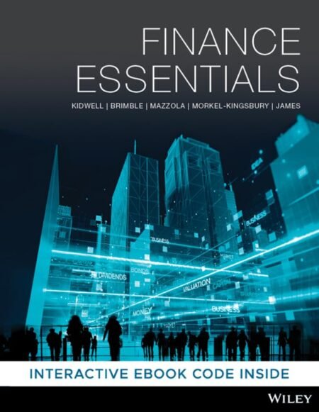 Solutions Manual for Finance Essentials, 1st Edition By David Kidwell, Mark Brimble, Paul Mazzola, Nigel Morkel Kingsbury, Jennifer James