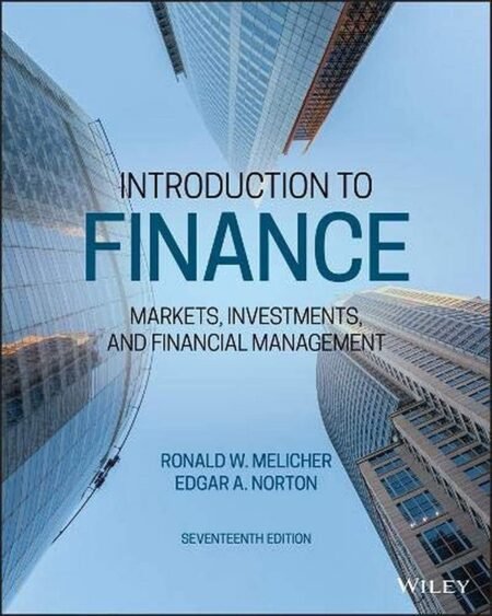Solutions Manual for Introduction to Finance Markets, Investments, and Financial Management, 17th Edition By Ronald Melicher, Edgar Norton