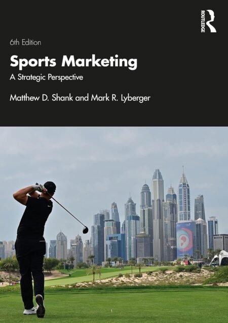 Test Bank for Sports Marketing A Strategic Perspective, 6th Edition By Matthew Shank, Mark Lyberger