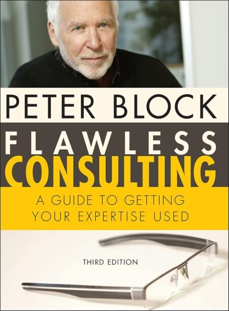 [eBook] [PDF] Flawless Consulting A Guide to Getting Your Expertise Used 3rd Edition BY Peter Block