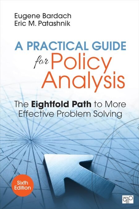 eBook A Practical Guide for Policy Analysis The Eightfold Path to More Effective Problem Solving 6e Eugene Bardach, Eric Patashnik