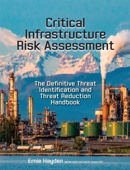 [eTextBook] [PDF] Critical Infrastructure Risk Assessment The Definitive Threat Identification and Threat Reduction Handbook By Ernie Hayden