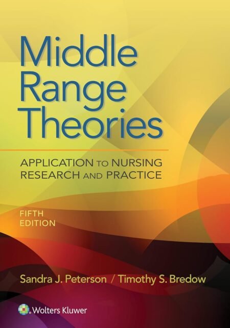 [eBook] [PDF] Middle Range Theories Application to Nursing Research and Practice 5th Edition BY Sandra Peterson, Timothy Bredow