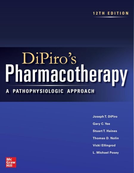 [eBook] [PDF] DiPiro's Pharmacotherapy A Pathophysiologic Approach 12th Edition BY DiPiro, Yee, Haines, Nolin, Ellingrod, Posey