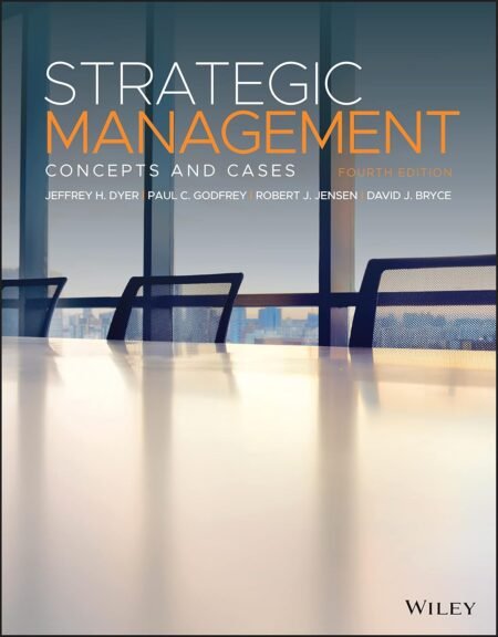 Test Bank For Strategic Management Concepts and Cases, 4th Edition By Jeffrey Dyer, Paul Godfrey, Robert Jensen, David Bryce