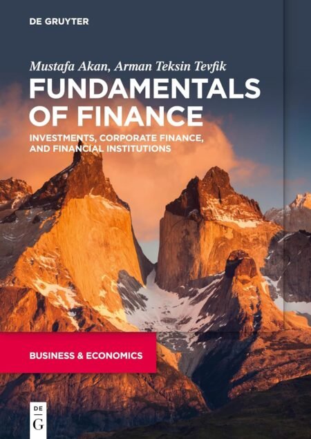 [eBook] [PDF] Fundamentals of Finance Investments, Corporate Finance, and Financial Institutions 1st Edition By Mustafa Akan, Arman Teksin Tevfik