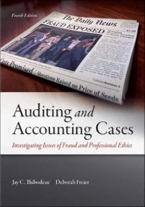 Auditing and Accounting Cases Investigating Issues of Fraud and Professional Ethics 4th Edition By Jay Thibodeau Deborah Freier