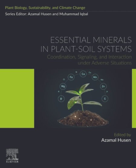 eBook Essential Minerals in Plant-Soil Systems Coordination, Signaling, and Interaction under Adverse Situations (Plant Biology, sustainability and climate change) 1st Edición