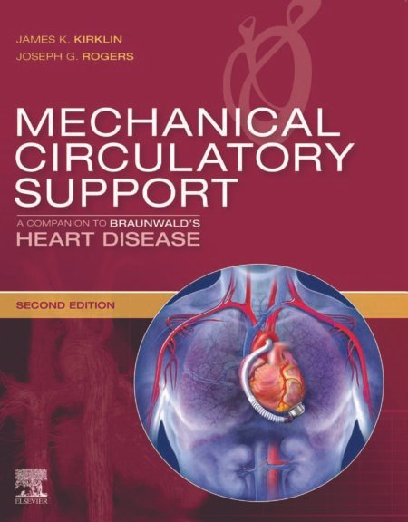 eBook Mechanical Circulatory Support: A Companion to Braunwald's Heart Disease Expert Consult 2nd Edition By James K. Kirklin , Joseph G Rogers