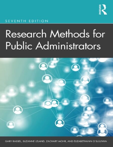 eBook Research Methods for Public Administrators 7th Edition By Gary Rassel , Suzanne Leland , Zachary Mohr , Elizabethann O'Sullivan