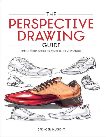 eBook The Perspective Drawing Guide: Simple Techniques for Mastering Every Angle 1st Edition By Spencer Nugent