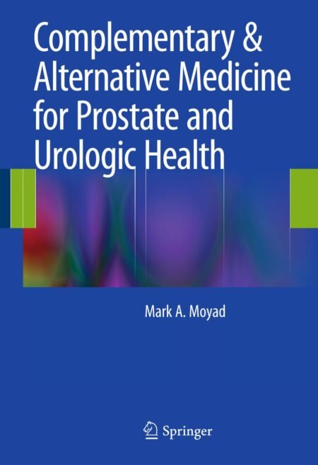 eBook Complementary & Alternative Medicine for Prostate and Urologic Health 1st Edition By Mark A. Moyad