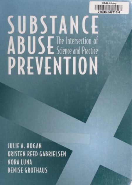 eBook(scan copy) Substance Abuse Prevention,The Intersection of Science and Practice 1st Edition by Julie Hogan, Kristen Gabrielsen, Nora Luna, Denise Grothaus