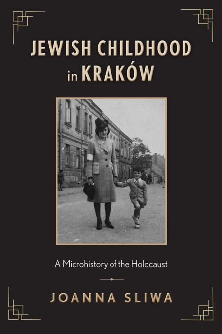 eBook Jewish Childhood in Kraków A Microhistory of the Holocaust 1st Edition By Joanna Sliwa