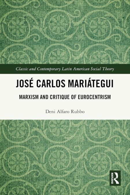 eBook José Carlos Mariátegui Marxism and Critique of Eurocentrism 1st Edition By Deni Alfaro Rubbo