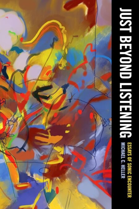 eBook Just Beyond Listening Essays of Sonic Encounter By Michael Heller