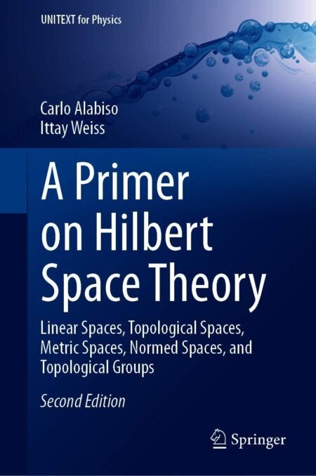 eBook A Primer on Hilbert Space Theory 2nd Edition by Carlo Alabiso, Ittay Weiss