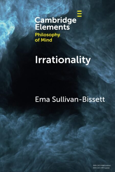 eBook Irrationality (Elements in Philosophy of Mind) 1st Edition By Ema Sullivan-Bissett