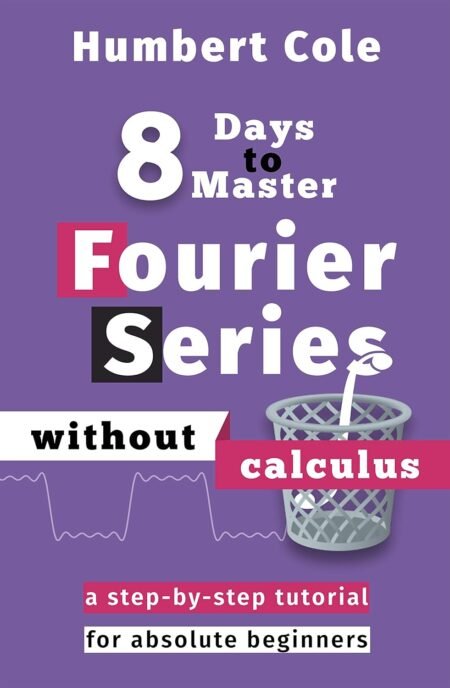 eBook 8 Days to Master Fourier Series without Calculus 1st Edition by Humbert Cole