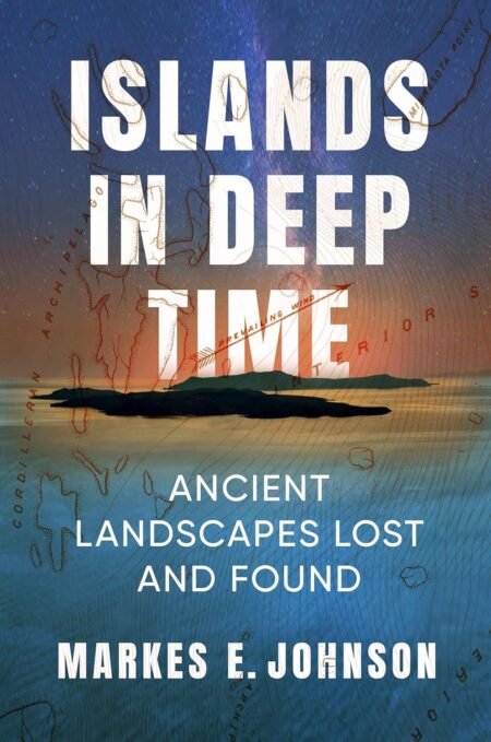 eBook Islands in Deep Time Ancient Landscapes Lost and Found 1st Edition By Markes E. Johnson