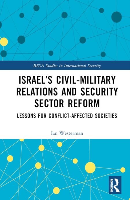 eBook Israel’s Civil-Military Relations and Security Sector Reform 1st Edition By Ian Westerman