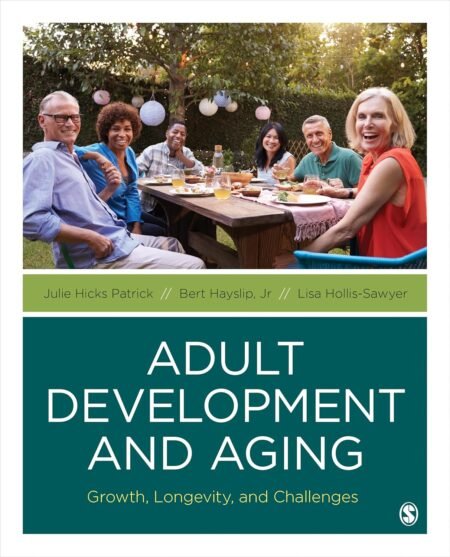 eBook Adult Development and Aging Growth, Longevity, and Challenges 1e Julie Hicks Patrick, Bert Hayslip, Lisa Hollis-Sawyer