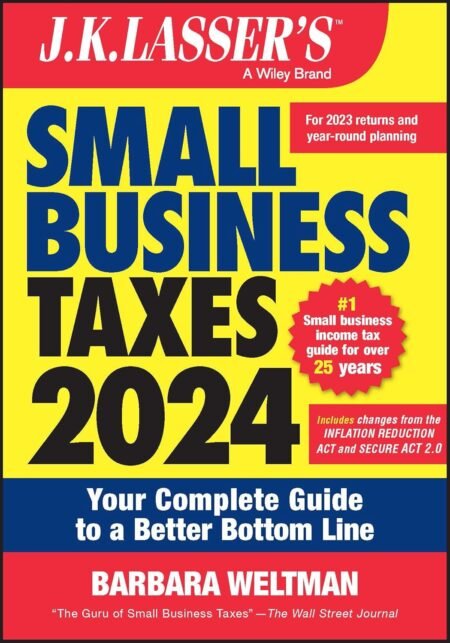 eBook J.K. Lasser's Small Business Taxes 2024 Your Complete Guide to a Better Bottom Line 26th Edition By Barbara Weltman