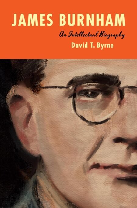 eBook James Burnham An Intellectual Biography 1st Edition By David T. Byrne
