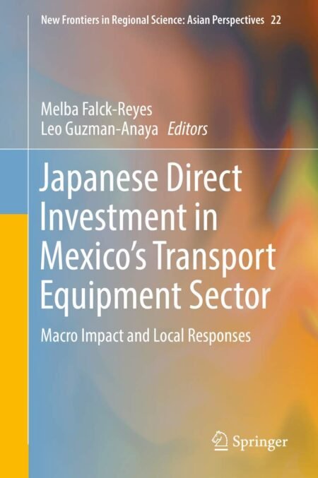 eBook Japanese Direct Investment in Mexico's Transport Equipment Sector 1st Edition By Melba Falck-Reyes, Leo Guzman-Anaya