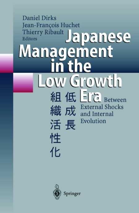 eBook Japanese Management in the Low Growth Era 1st Edition By Daniel Dirks, Jean-Francois Huchet, Thierry Ribault