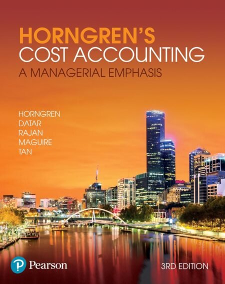 Test Bank for Horngren's Cost Accounting A Managerial Emphasis, 3rd Edition By Charles Horngren, Srikant Datar, Madhav Rajan, William Maguire, Rebecca Tan