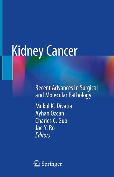 eBook Kidney Cancer Recent Advances in Surgical and Molecular Pathology 1st Edition By Mukul K. Divatia , Ayhan Ozcan , Charles C. Guo , Jae Y. Ro