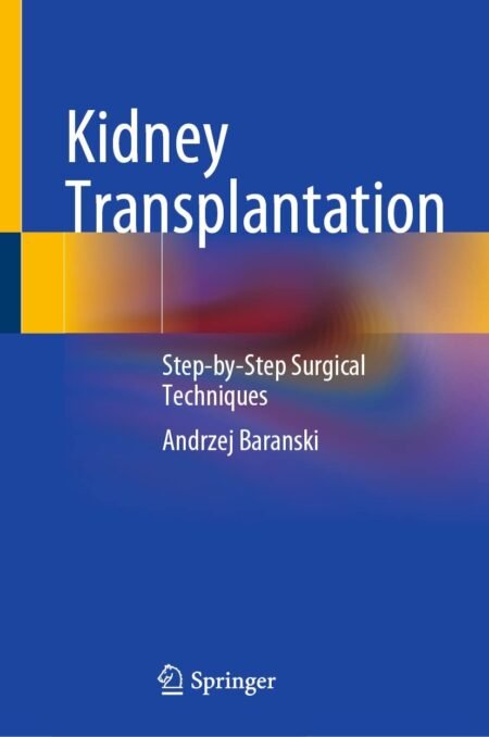 eBook Kidney Transplantation Step-by-Step Surgical Techniques 1st Edition By Andrzej Baranski