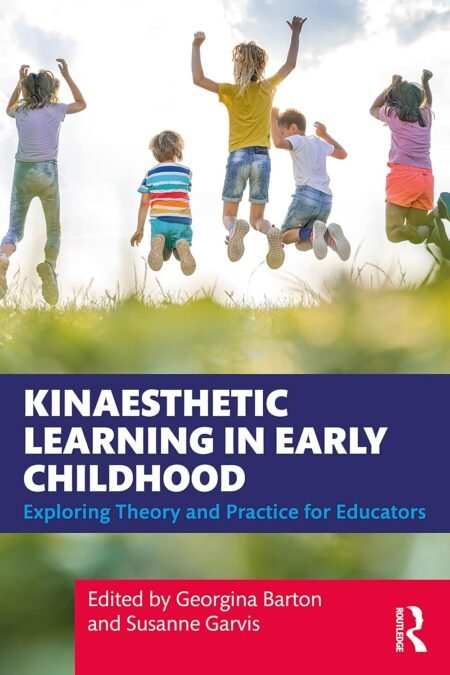 eBook Kinaesthetic Learning in Early Childhood Exploring Theory and Practice for Educators 1st Edition By Georgina Barton, Susanne Garvis