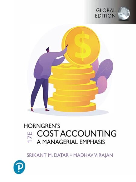 Test Bank for Horngren's Cost Accounting, 17th Global Edition By Srikant Datar, Madhav Rajan