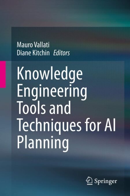 eBook Knowledge Engineering Tools and Techniques for AI Planning 1st Edition By Mauro Vallati , Diane Kitchin